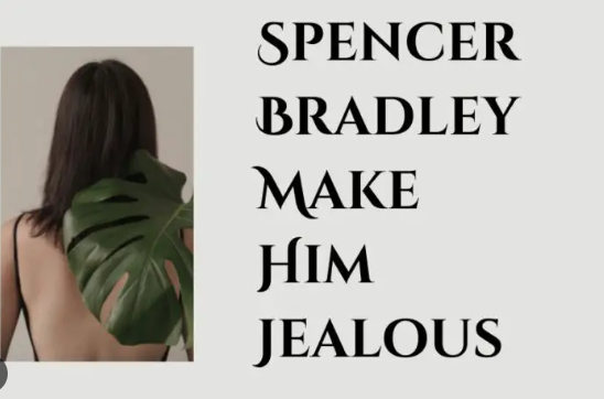 Spencer Bradley Make him Jealous